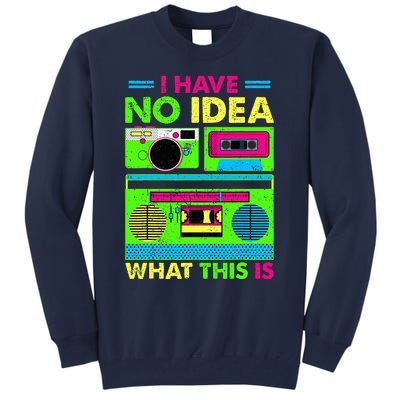 80s 90s Have No Idea What This Is Tall Sweatshirt