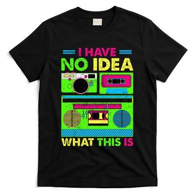 80s 90s Outfit Have No Idea What This Is T-Shirt