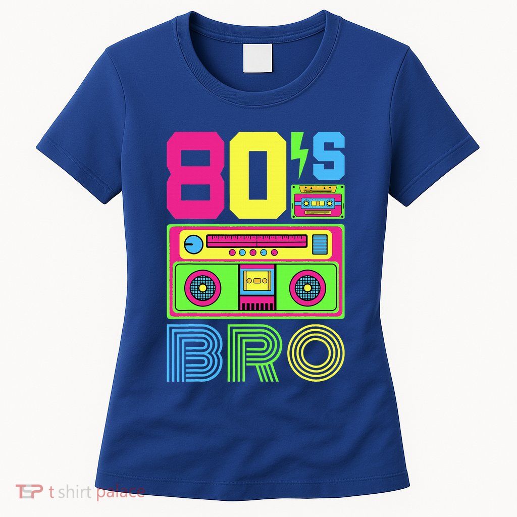 80s Bro 1980s Fashion 80 Theme Party Outfit Eighties Costume Womens T-Shirt