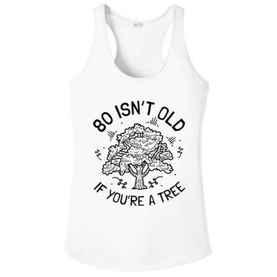 80th Birthday 80 Years 80 IsnT Old If YouRe A Tree Ladies PosiCharge Competitor Racerback Tank