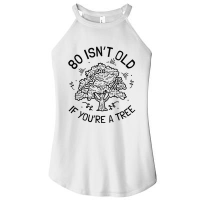 80th Birthday 80 Years 80 IsnT Old If YouRe A Tree Women’s Perfect Tri Rocker Tank