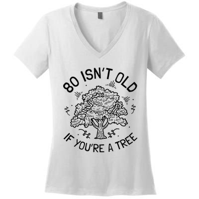 80th Birthday 80 Years 80 IsnT Old If YouRe A Tree Women's V-Neck T-Shirt