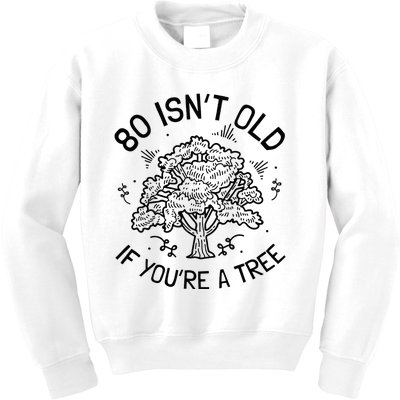 80th Birthday 80 Years 80 IsnT Old If YouRe A Tree Kids Sweatshirt