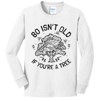 80th Birthday 80 Years 80 IsnT Old If YouRe A Tree Kids Long Sleeve Shirt