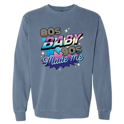 80s Baby 90s Made Me Retro Garment-Dyed Sweatshirt