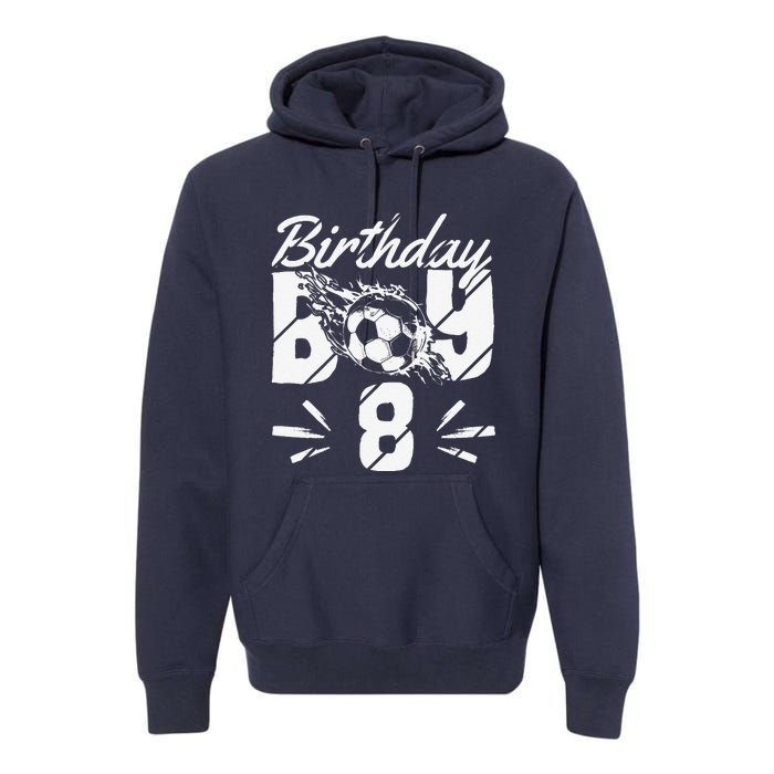 8th Birthday Birthday Boy Birthday Boy Soccer Fan Premium Hoodie