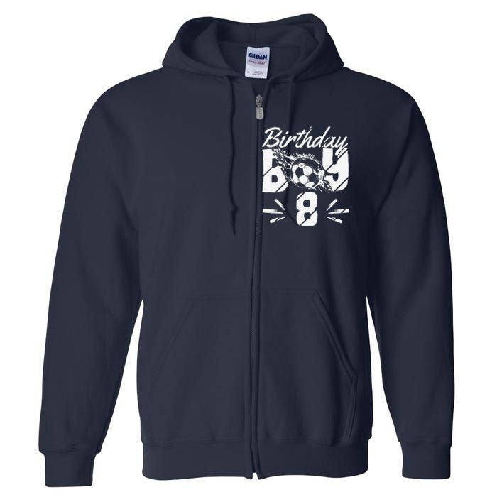 8th Birthday Birthday Boy Birthday Boy Soccer Fan Full Zip Hoodie