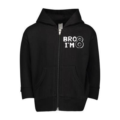 8th Birthday Bro I’m 8 Year Old Eight Eighth Party Toddler Zip Fleece Hoodie