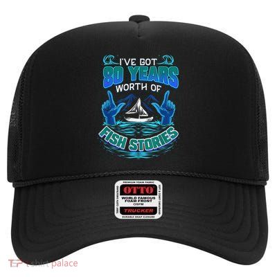 80th Birthday For Fisherman Fishing Stories Fish High Crown Mesh Back Trucker Hat