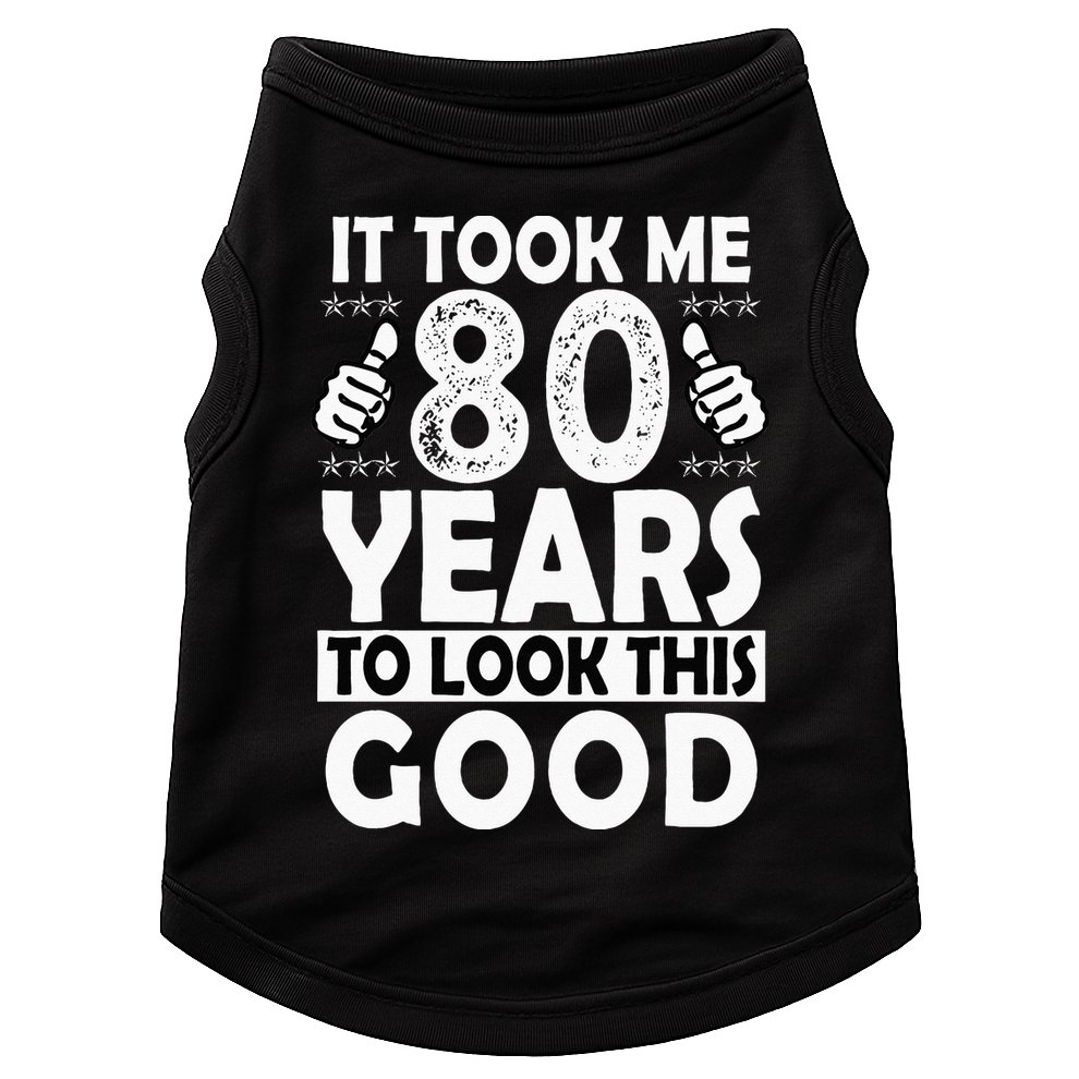 80th Birthday Gift Took Me 80 Years Good Funny 80 Year Old Doggie Tank