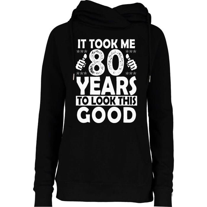 80th Birthday Gift Took Me 80 Years Good Funny 80 Year Old Womens Funnel Neck Pullover Hood