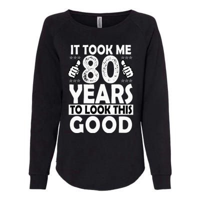 80th Birthday Gift Took Me 80 Years Good Funny 80 Year Old Womens California Wash Sweatshirt