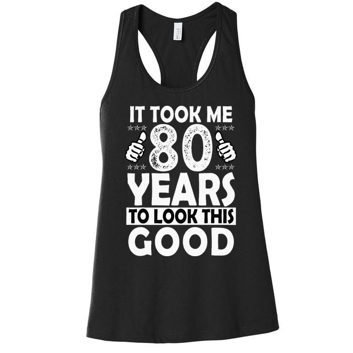 80th Birthday Gift Took Me 80 Years Good Funny 80 Year Old Women's Racerback Tank