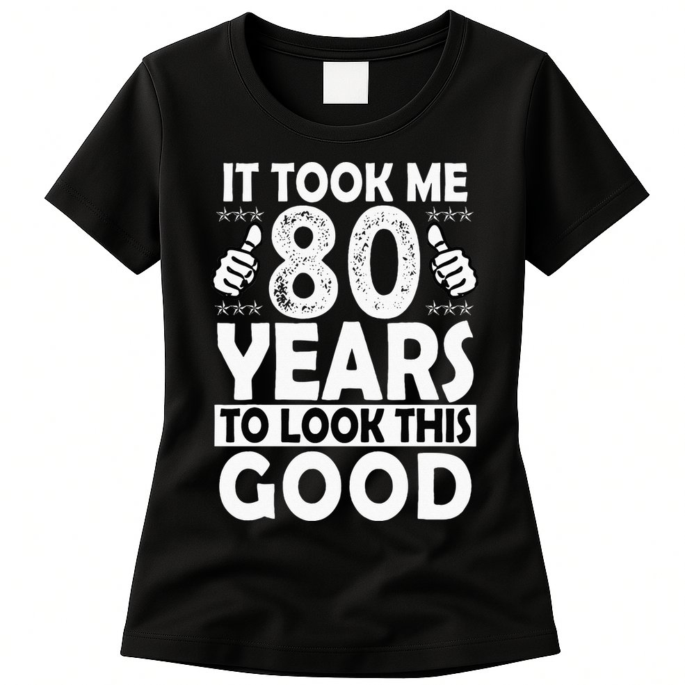 80th Birthday Gift Took Me 80 Years Good Funny 80 Year Old Womens T-Shirt