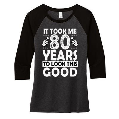 80th Birthday Gift Took Me 80 Years Good Funny 80 Year Old Women's Tri-Blend 3/4-Sleeve Raglan Shirt