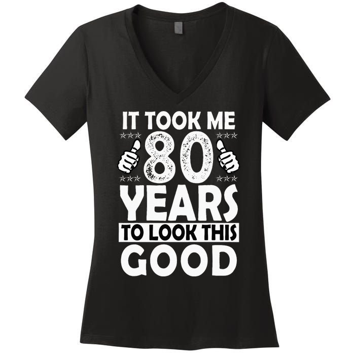 80th Birthday Gift Took Me 80 Years Good Funny 80 Year Old Women's V-Neck T-Shirt