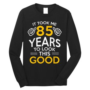 85th Birthday Gift, Took Me 85 Years - 85 Year Old Long Sleeve Shirt