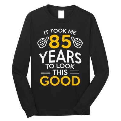 85th Birthday Gift, Took Me 85 Years - 85 Year Old Long Sleeve Shirt