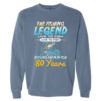 80th Birthday Gift The Fishing Legend 80 Years Fisherman Garment-Dyed Sweatshirt