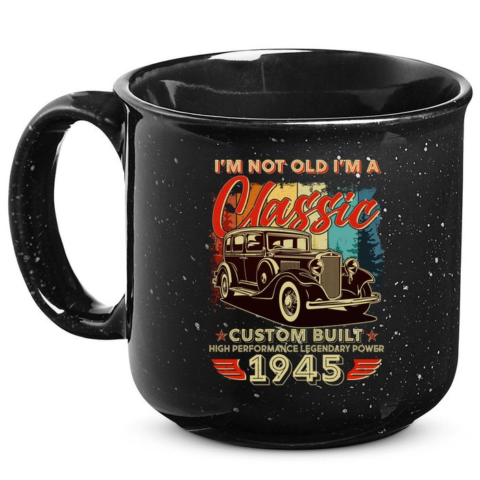 80th Birthday Im Not Old Im A Classic 1945 Custom Built 15oz Campfire Ceramic Mug