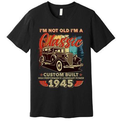 80th Birthday Im Not Old Im A Classic 1945 Custom Built Premium T-Shirt