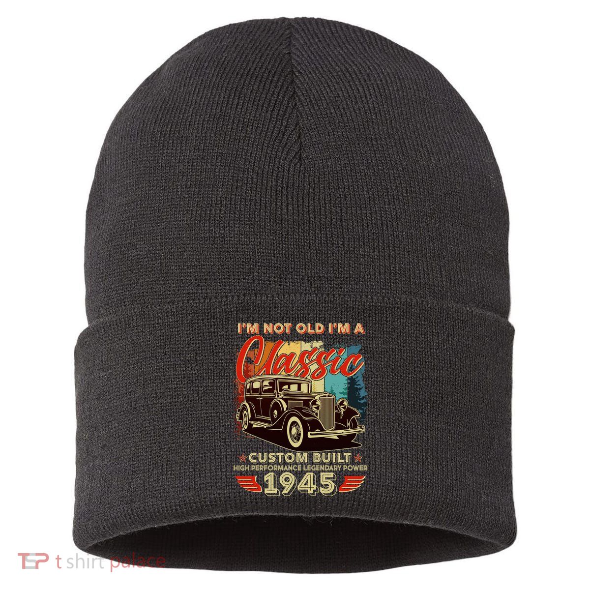 80th Birthday Im Not Old Im A Classic 1945 Custom Built Sustainable Knit Beanie