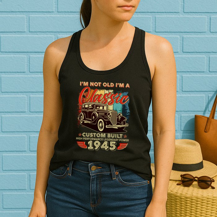 80th Birthday Im Not Old Im A Classic 1945 Custom Built Womens Tank Top