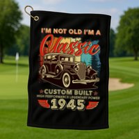 80th Birthday Im Not Old Im A Classic 1945 Custom Built Golf Towel