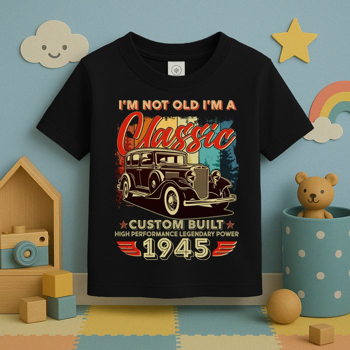 80th Birthday Im Not Old Im A Classic 1945 Custom Built Toddler T-Shirt