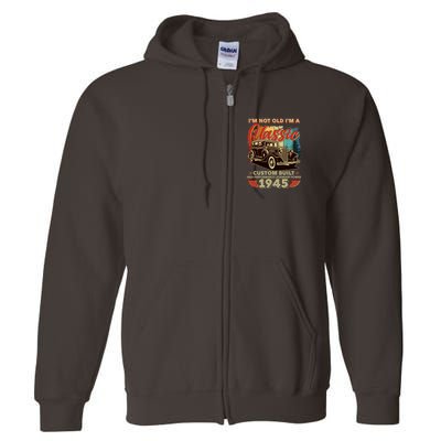80th Birthday Im Not Old Im A Classic 1945 Custom Built Full Zip Hoodie