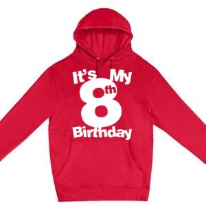 8th Birthday. Its My 8th Birthday 8 Year Old Birthday Premium Pullover Hoodie