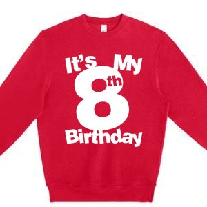 8th Birthday. Its My 8th Birthday 8 Year Old Birthday Premium Crewneck Sweatshirt