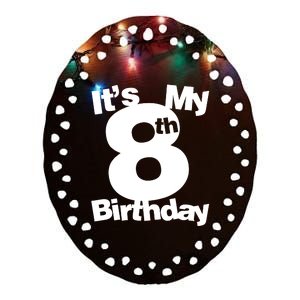 8th Birthday. Its My 8th Birthday 8 Year Old Birthday Ceramic Oval Ornament