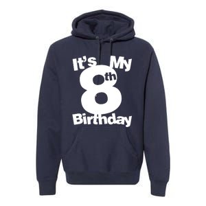 8th Birthday. Its My 8th Birthday 8 Year Old Birthday Premium Hoodie