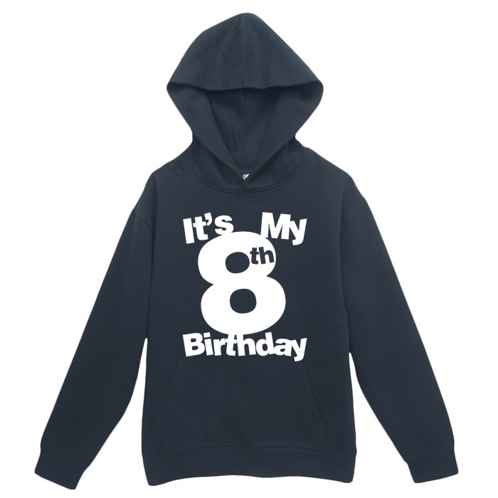 8th Birthday. Its My 8th Birthday 8 Year Old Birthday Urban Pullover Hoodie