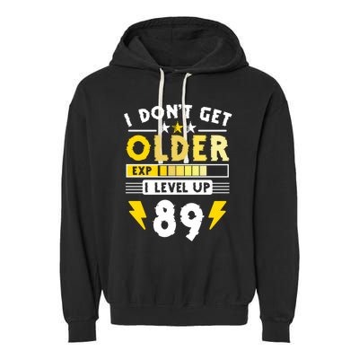 89th Birthday I Dont Get Older I Level Up 89 Years Cool Gift Garment-Dyed Fleece Hoodie