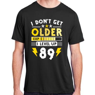 89th Birthday I Dont Get Older I Level Up 89 Years Cool Gift Adult ChromaSoft Performance T-Shirt