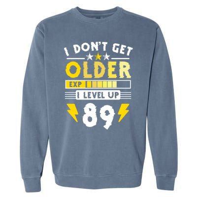 89th Birthday I Dont Get Older I Level Up 89 Years Cool Gift Garment-Dyed Sweatshirt