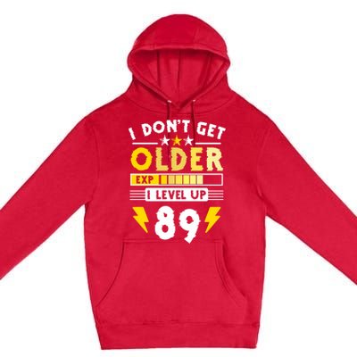 89th Birthday I Dont Get Older I Level Up 89 Years Cool Gift Premium Pullover Hoodie