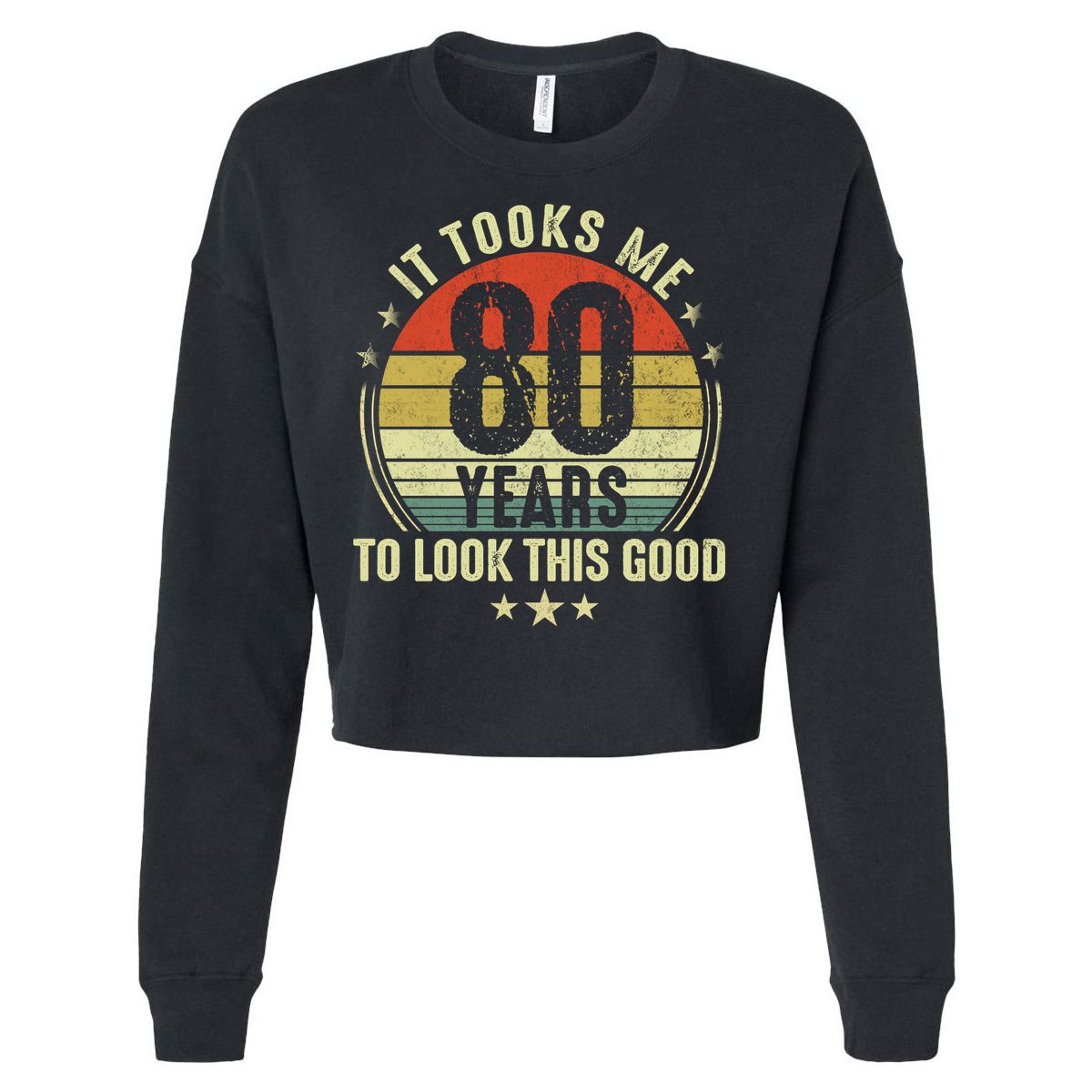 80th Birthday: It Took Me 80 Years To Look This Good Cropped Pullover Crew