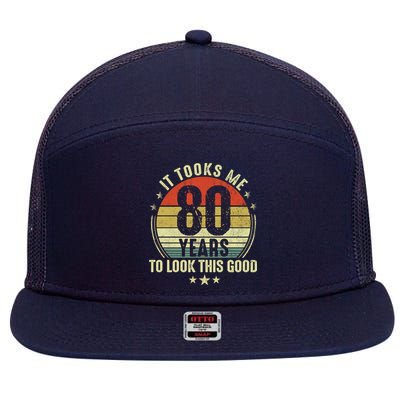 80th Birthday: It Took Me 80 Years To Look This Good 7 Panel Mesh Trucker Snapback Hat