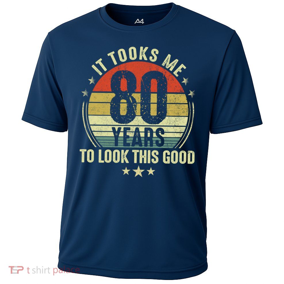 80th Birthday: It Took Me 80 Years To Look This Good Performance Shirt