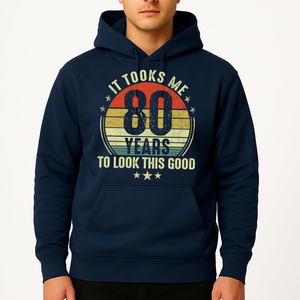 80th Birthday: It Took Me 80 Years To Look This Good Hoodie