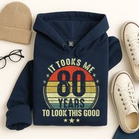 80th Birthday: It Took Me 80 Years To Look This Good Hoodie