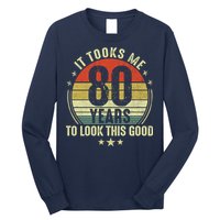 80th Birthday: It Took Me 80 Years To Look This Good Long Sleeve Shirt