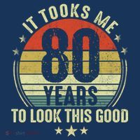 80th Birthday: It Took Me 80 Years To Look This Good Button