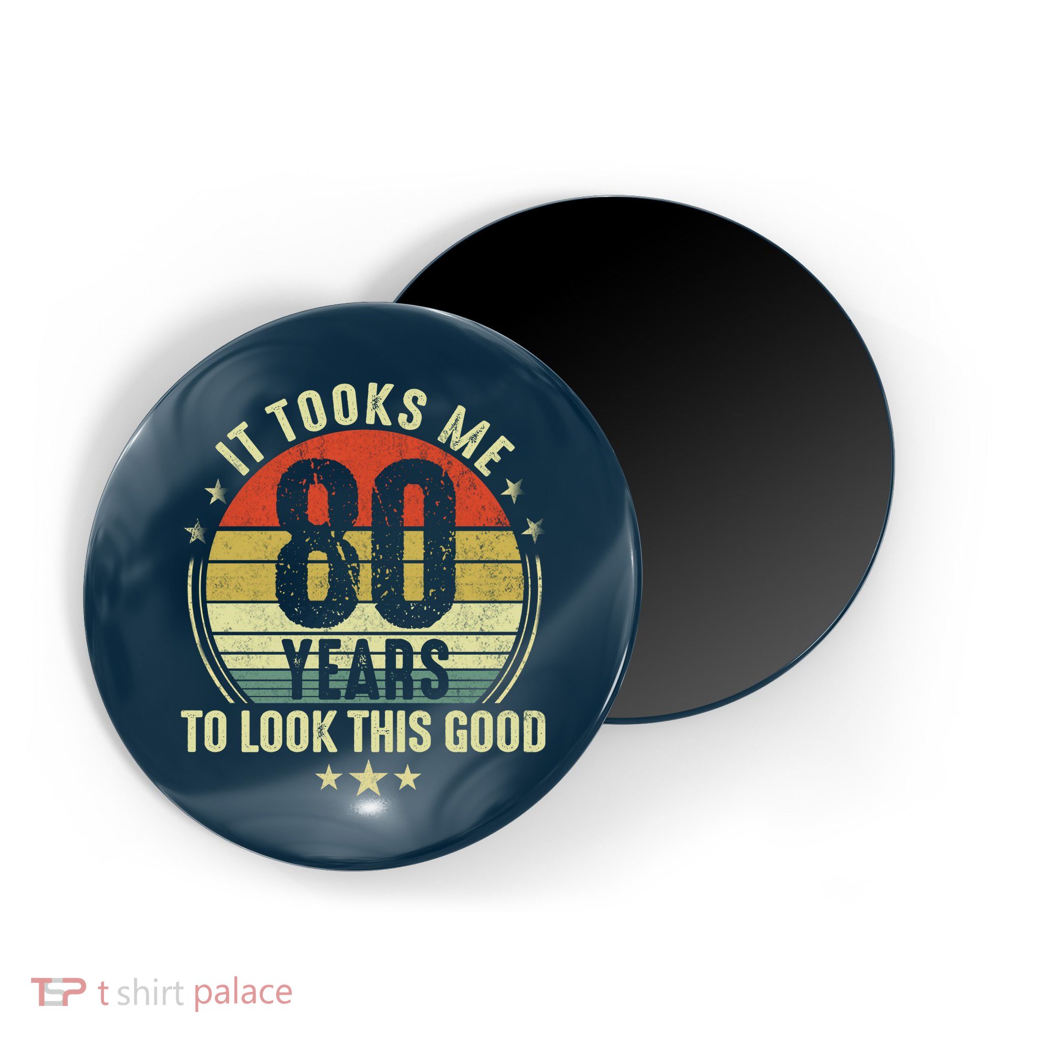 80th Birthday: It Took Me 80 Years To Look This Good Magnet