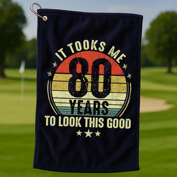 80th Birthday: It Took Me 80 Years To Look This Good Golf Towel