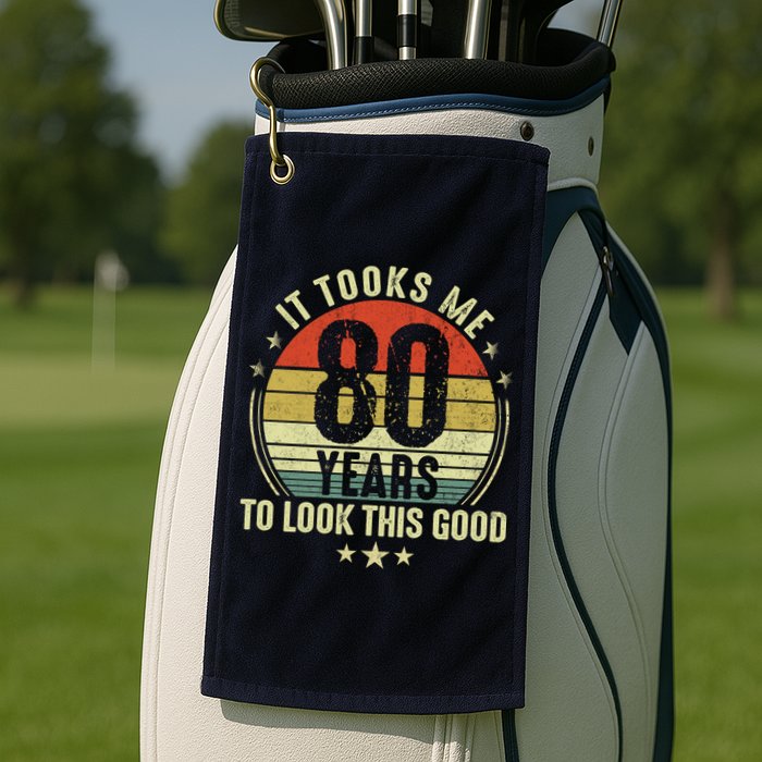 80th Birthday: It Took Me 80 Years To Look This Good Golf Towel
