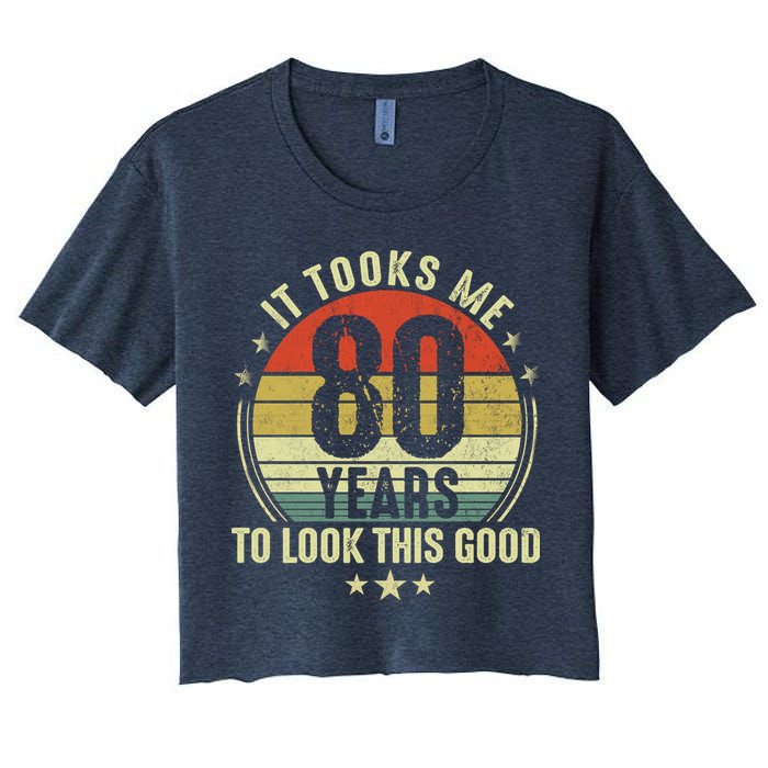 80th Birthday: It Took Me 80 Years To Look This Good Women's Crop Top Tee